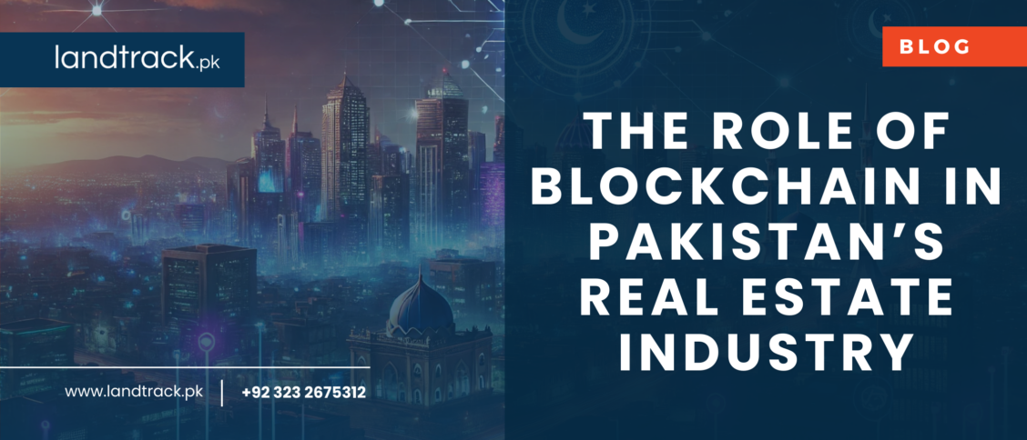 The Role of Blockchain in Pakistan’s Real Estate Industry